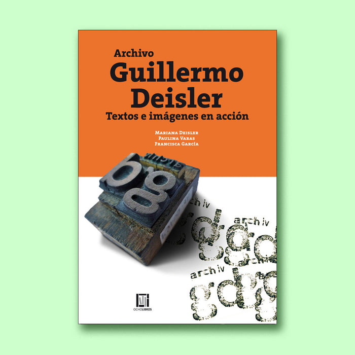Archivo Guillermo Deisler Textos e imágenes en acción